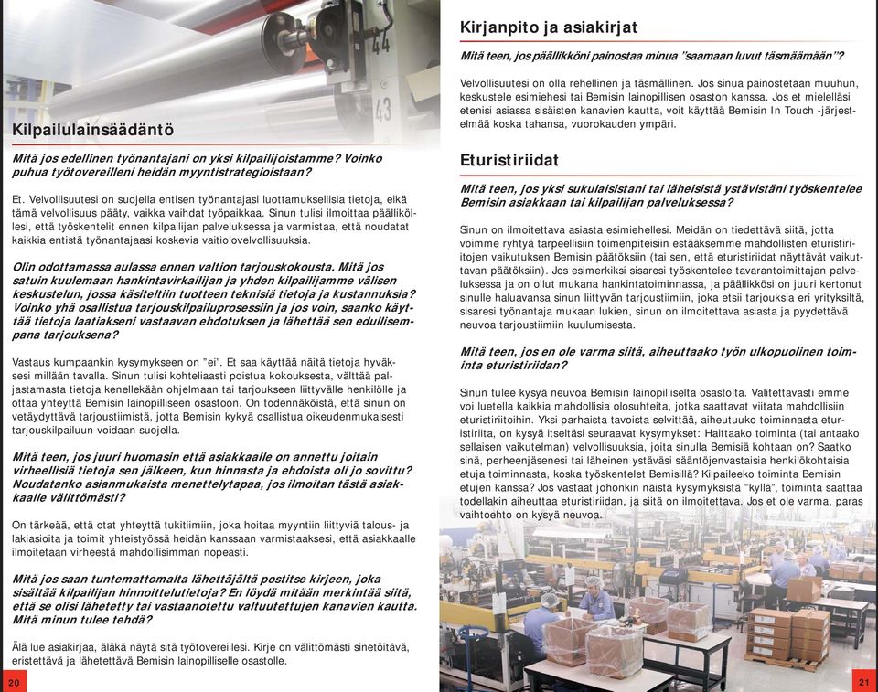 Sinun tulisi ilmoittaa päälliköllesi, että työskentelit ennen kilpailijan palveluksessa ja varmistaa, että noudatat kaikkia entistä työnantajaasi koskevia vaitiolovelvollisuuksia.