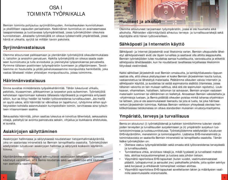 Jokaisella työntekijällä on oikeus työskennellä ympäristössä, jossa häntä ei uhkailla, syrjitä tai millään tavoin pakoteta.