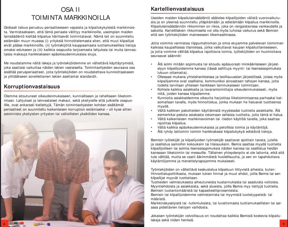 Nämä lait on suunniteltu estämään muun muassa (i) yrityksiä hinnoittelemasta siten, että muut kilpailijat eivät pääse markkinoille, (ii) työntekijöitä kauppaamasta luottamuksellisia tietoja omaksi