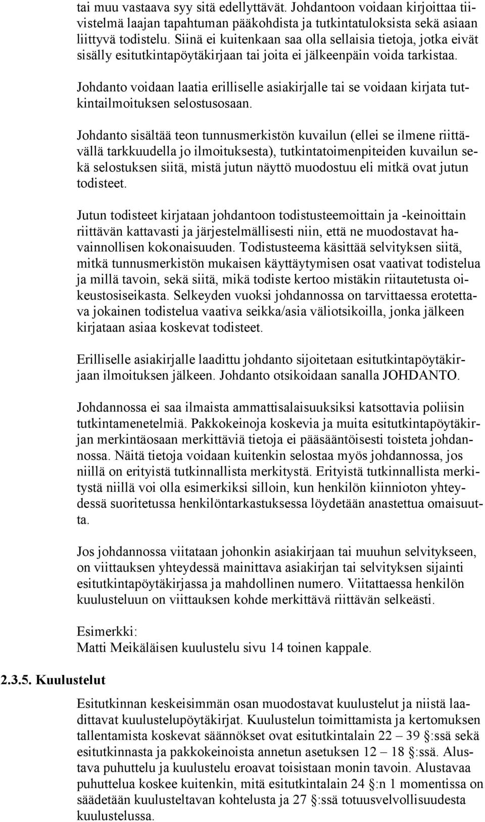 Johdanto voidaan laatia erilliselle asiakirjalle tai se voidaan kirjata tutkintailmoituksen selostusosaan.