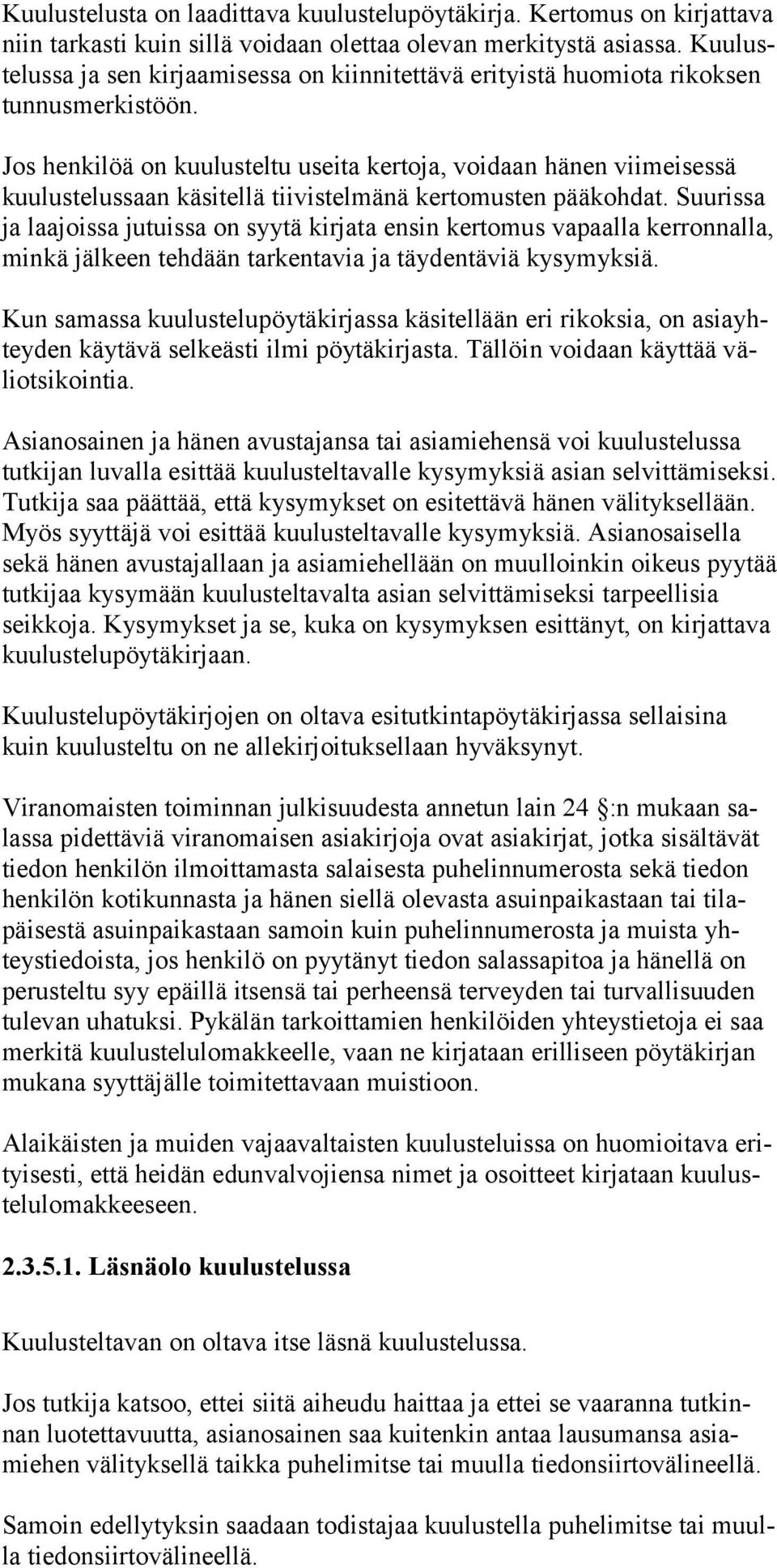 Jos henkilöä on kuulusteltu useita kertoja, voidaan hänen viimeisessä kuulustelussaan käsitellä tiivistelmänä kertomusten pääkohdat.