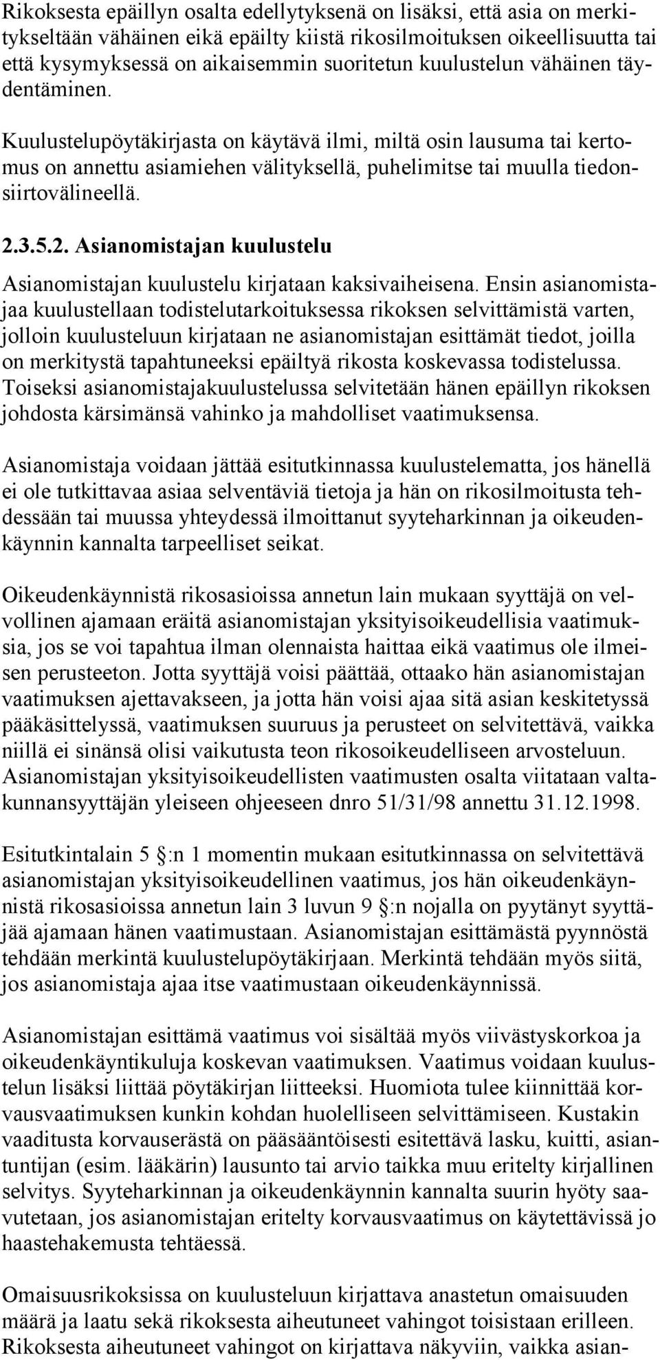 3.5.2. Asianomistajan kuulustelu Asianomistajan kuulustelu kirjataan kaksivaiheisena.