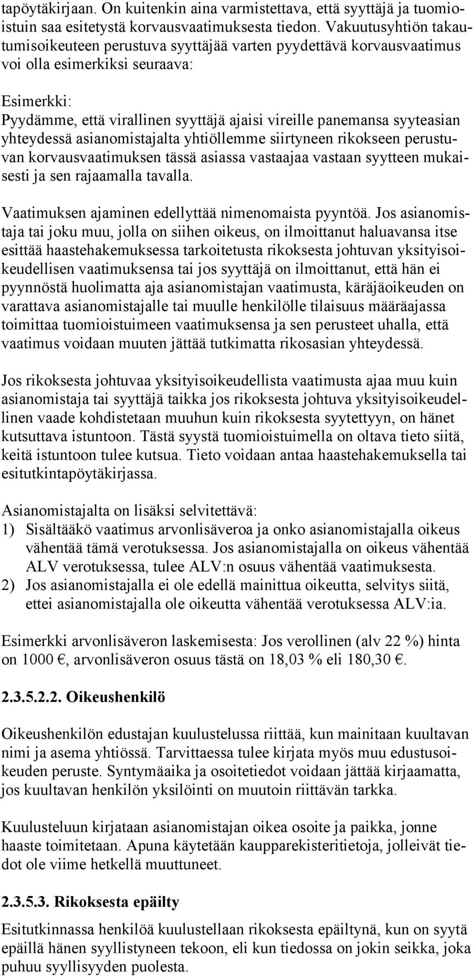 syyteasian yhteydessä asianomistajalta yhtiöllemme siirtyneen rikokseen perustuvan korvausvaatimuksen tässä asiassa vastaajaa vastaan syytteen mukaisesti ja sen rajaamalla tavalla.