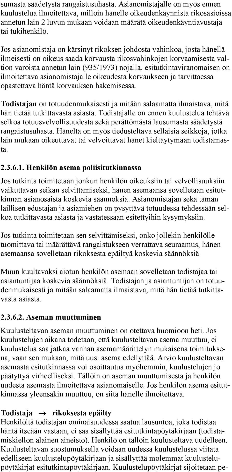 Jos asianomistaja on kärsinyt rikoksen johdosta vahinkoa, josta hänellä ilmeisesti on oikeus saada korvausta rikosvahinkojen korvaamisesta valtion varoista annetun lain (935/1973) nojalla,