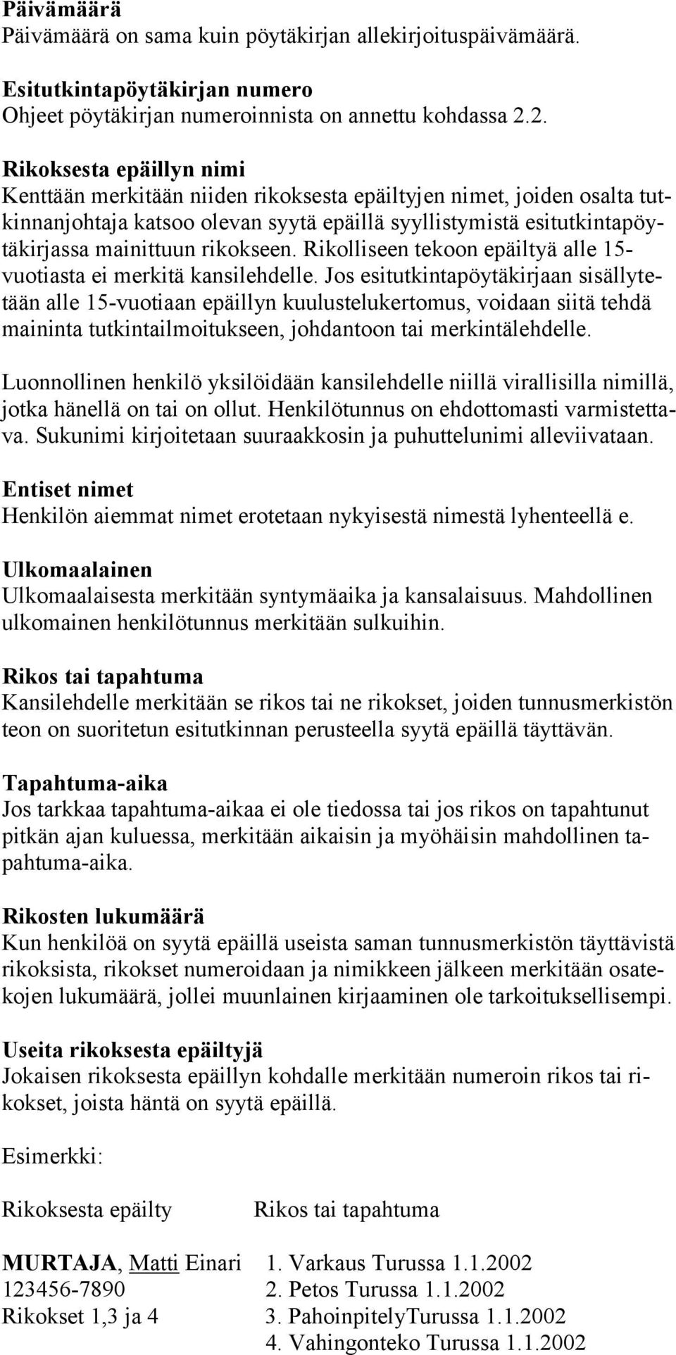 rikokseen. Rikolliseen tekoon epäiltyä alle 15- vuotiasta ei merkitä kansilehdelle.