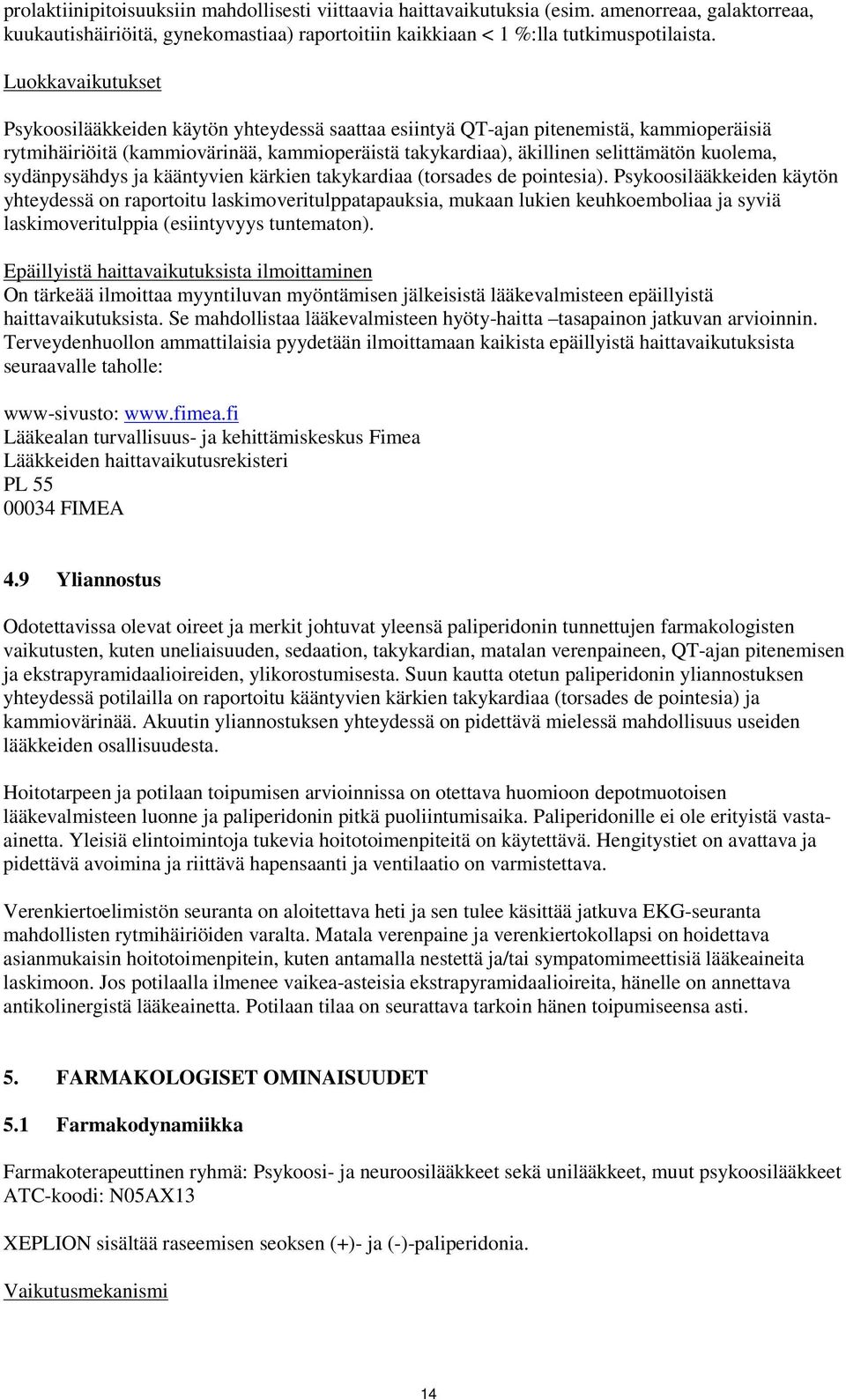 sydänpysähdys ja kääntyvien kärkien takykardiaa (torsades de pointesia).