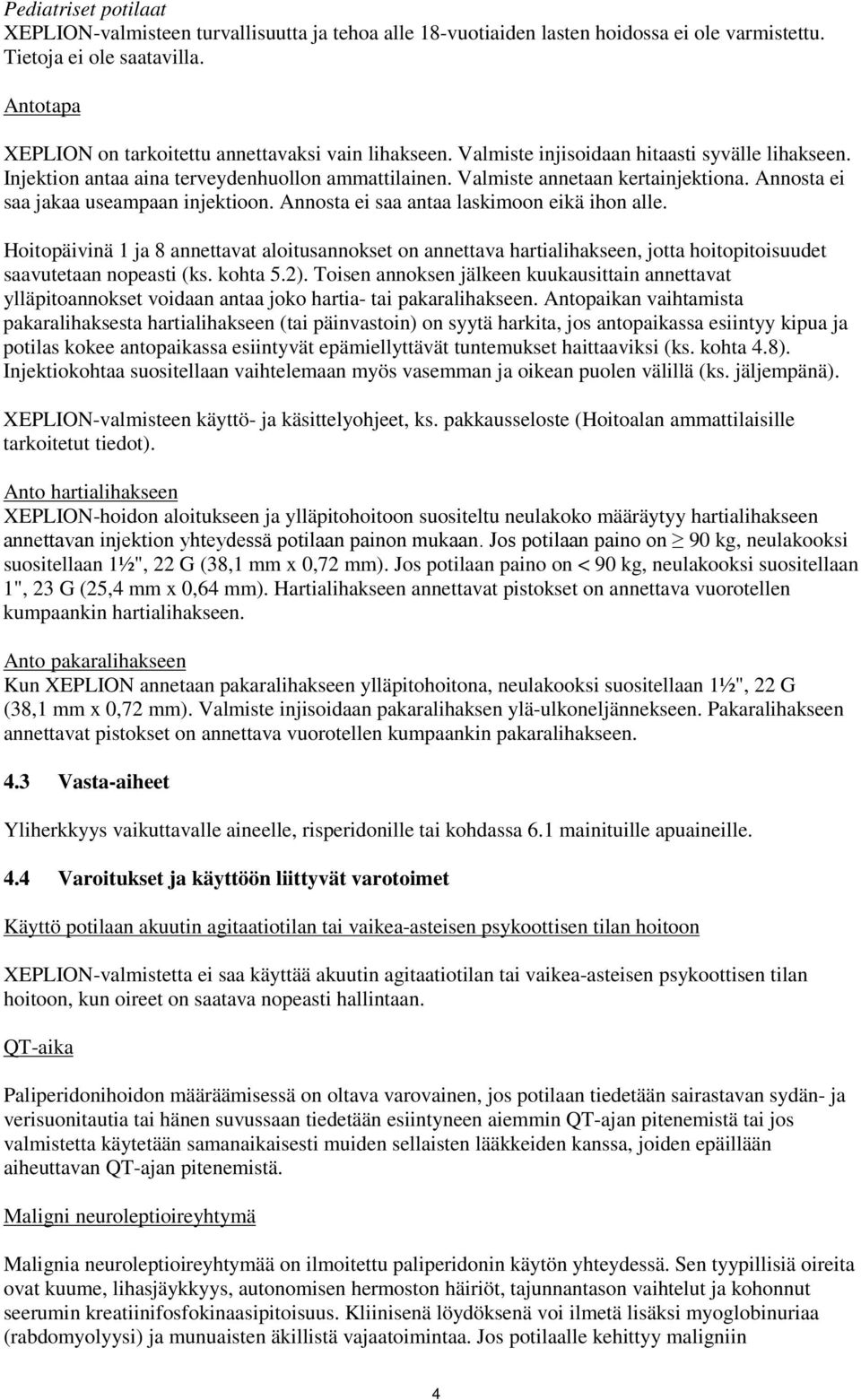 Annosta ei saa jakaa useampaan injektioon. Annosta ei saa antaa laskimoon eikä ihon alle.