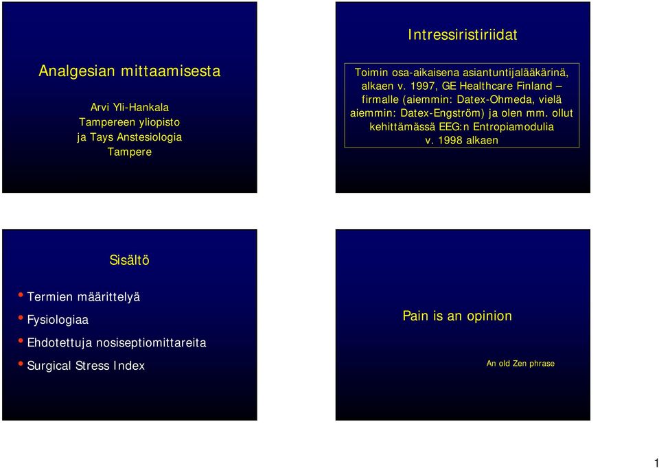 1997, GE Healthcare Finland firmalle (aiemmin: Datex-Ohmeda, vielä aiemmin: Datex-Engström) ja olen mm.