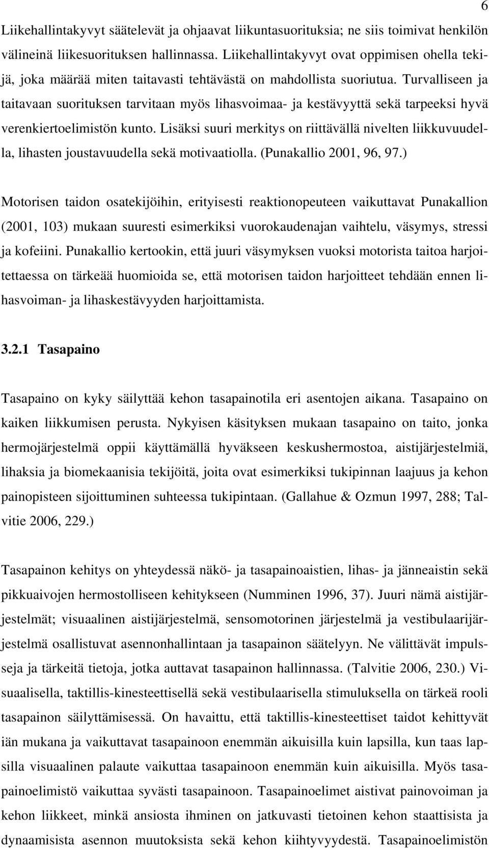 Turvalliseen ja taitavaan suorituksen tarvitaan myös lihasvoimaa- ja kestävyyttä sekä tarpeeksi hyvä verenkiertoelimistön kunto.