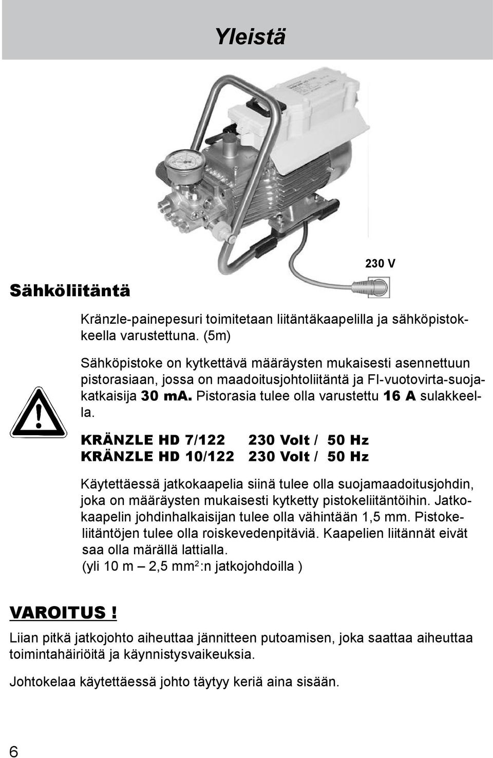 Pistorasia tulee olla varustettu 16 A sulakkeella.
