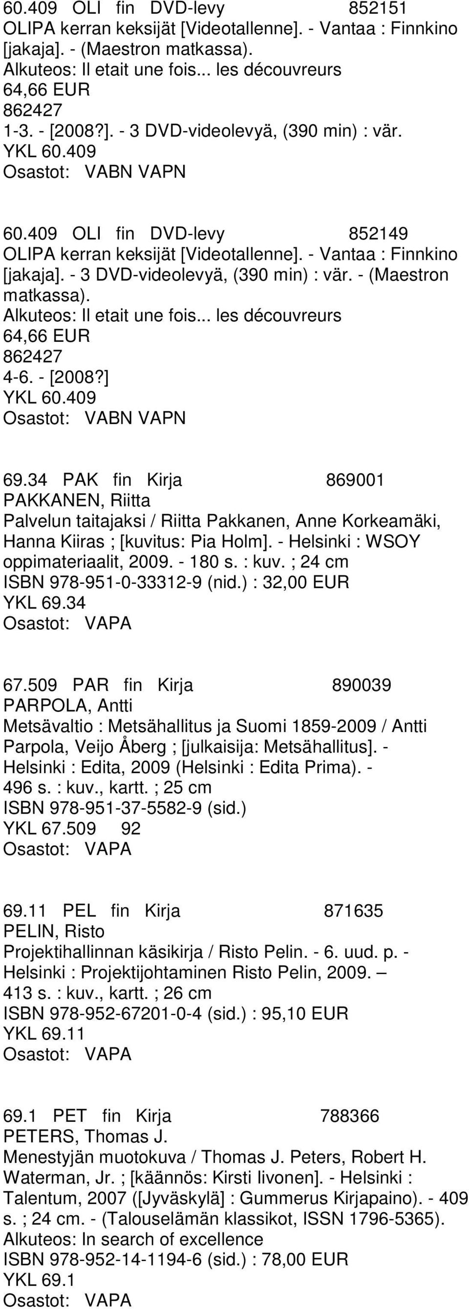 - 3 DVD-videolevyä, (390 min) : vär. - (Maestron matkassa). Alkuteos: Il etait une fois... les découvreurs 64,66 EUR 862427 4-6. - [2008?] YKL 60.409 Osastot: VABN VAPN 69.