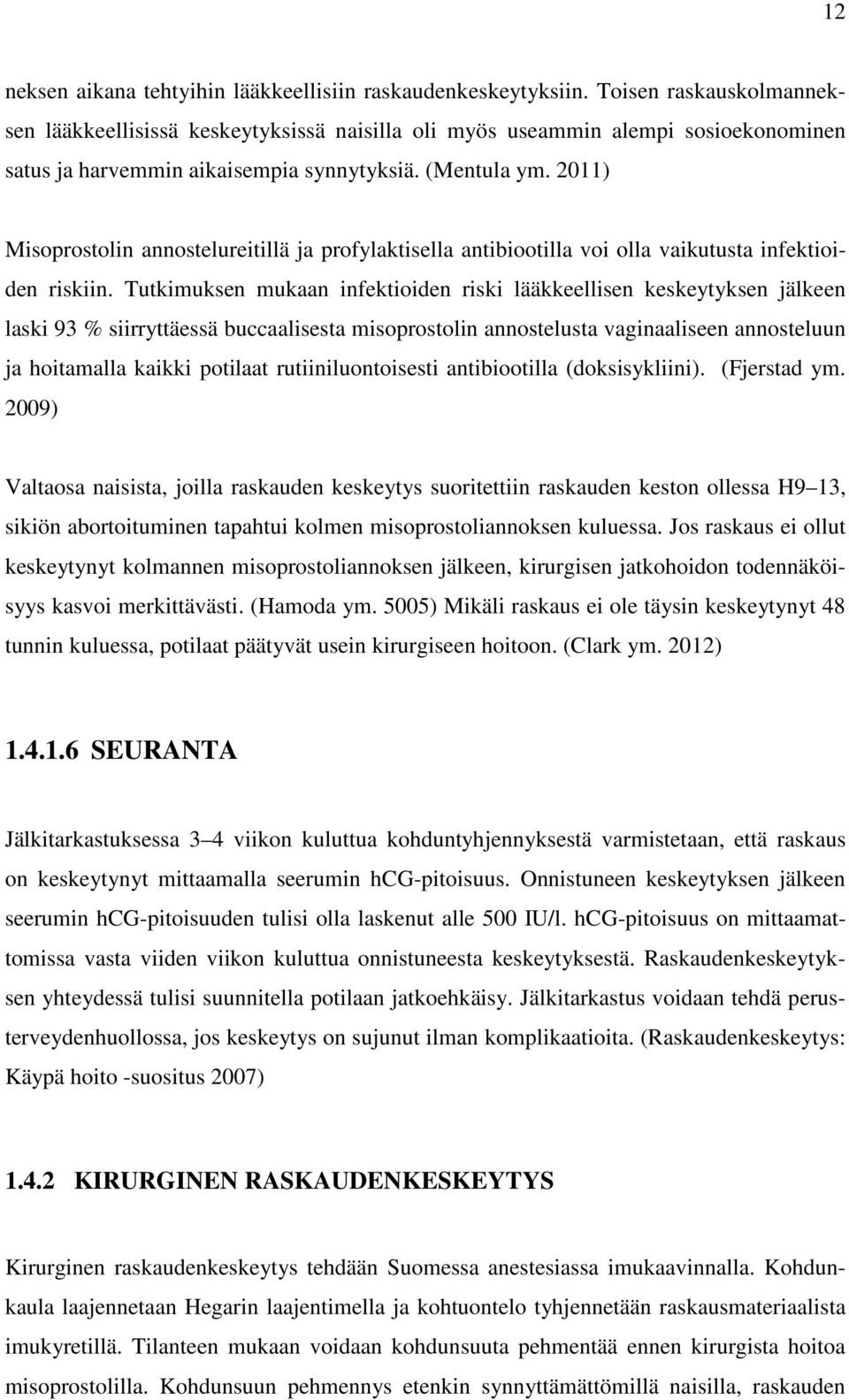 2011) Misoprostolin annostelureitillä ja profylaktisella antibiootilla voi olla vaikutusta infektioiden riskiin.