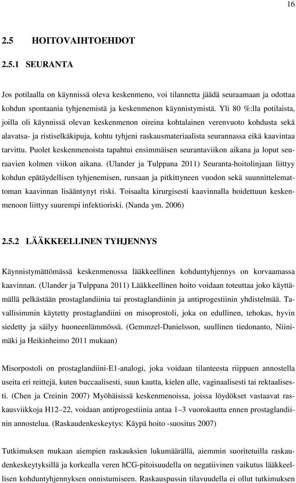 kaavintaa tarvittu. Puolet keskenmenoista tapahtui ensimmäisen seurantaviikon aikana ja loput seuraavien kolmen viikon aikana.