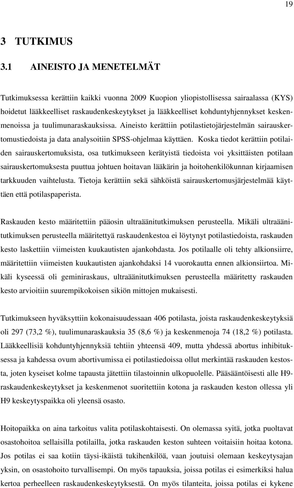 keskenmenoissa ja tuulimunaraskauksissa. Aineisto kerättiin potilastietojärjestelmän sairauskertomustiedoista ja data analysoitiin SPSS-ohjelmaa käyttäen.