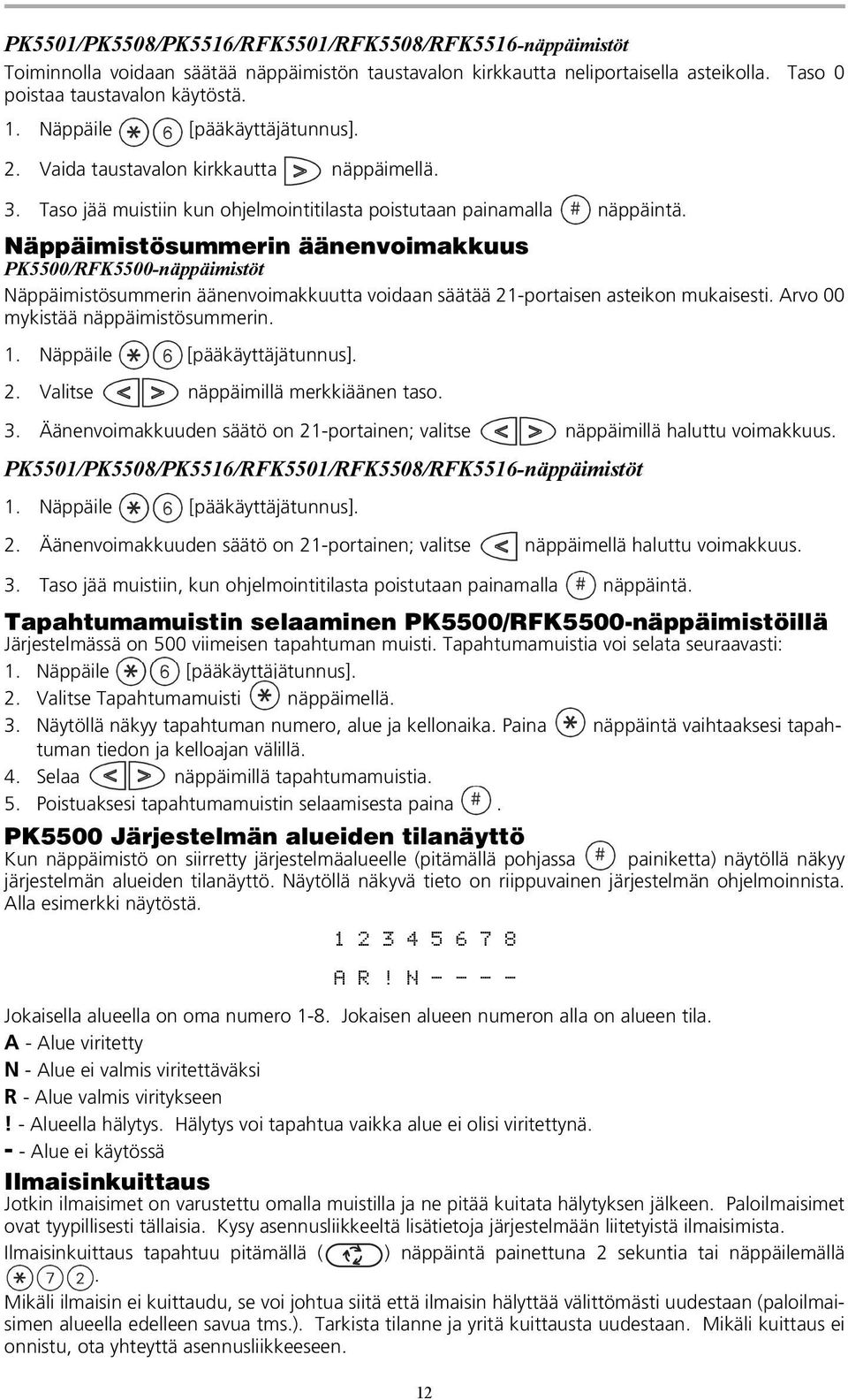 Näppäimistösummerin äänenvoimakkuus PK5500/RFK5500-näppäimistöt Näppäimistösummerin äänenvoimakkuutta voidaan säätää 21-portaisen asteikon mukaisesti. Arvo 00 mykistää näppäimistösummerin. 1.