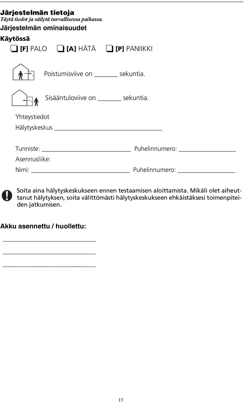 Sisääntuloviive on sekuntia.