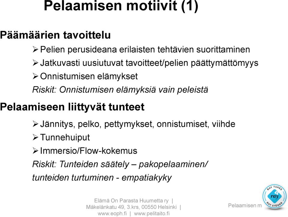 elämyksiä vain peleistä Pelaamiseen liittyvät tunteet Jännitys, pelko, pettymykset, onnistumiset, viihde