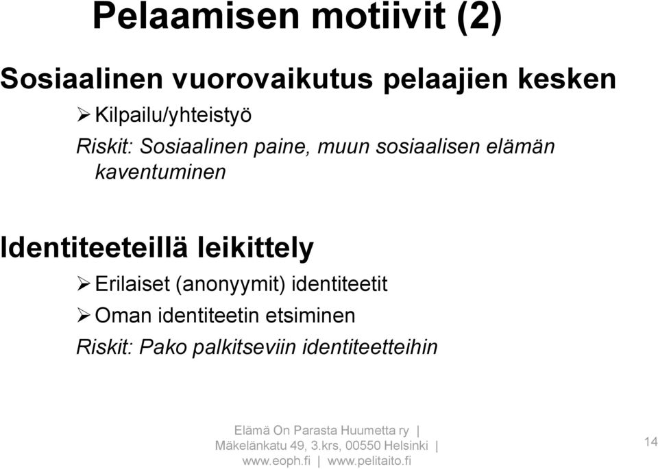 kaventuminen Identiteeteillä leikittely Erilaiset (anonyymit)