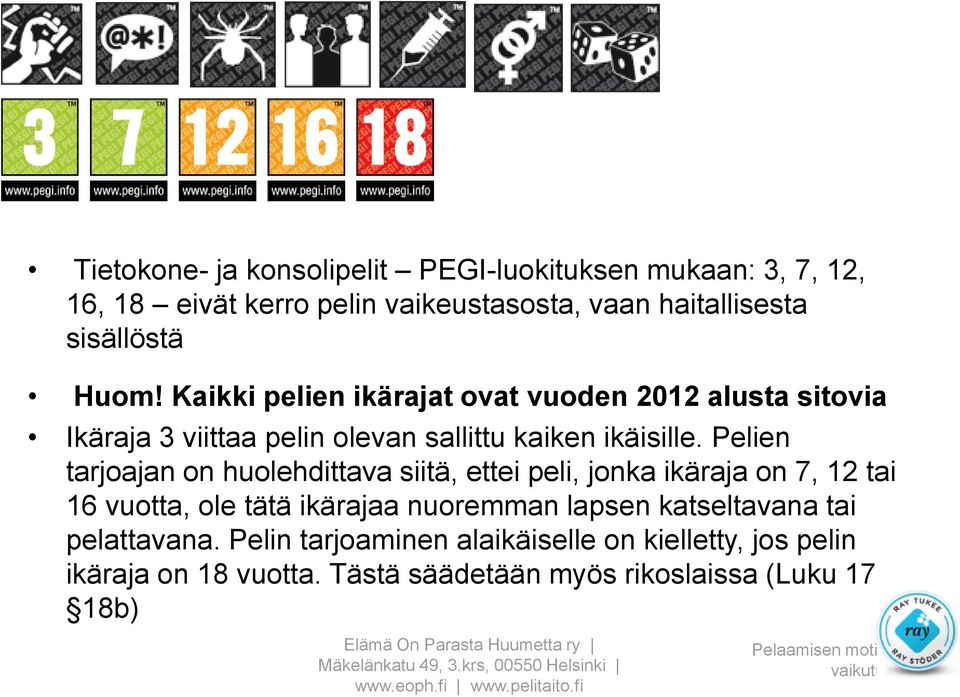 Pelien tarjoajan on huolehdittava siitä, ettei peli, jonka ikäraja on 7, 12 tai 16 vuotta, ole tätä ikärajaa nuoremman lapsen katseltavana