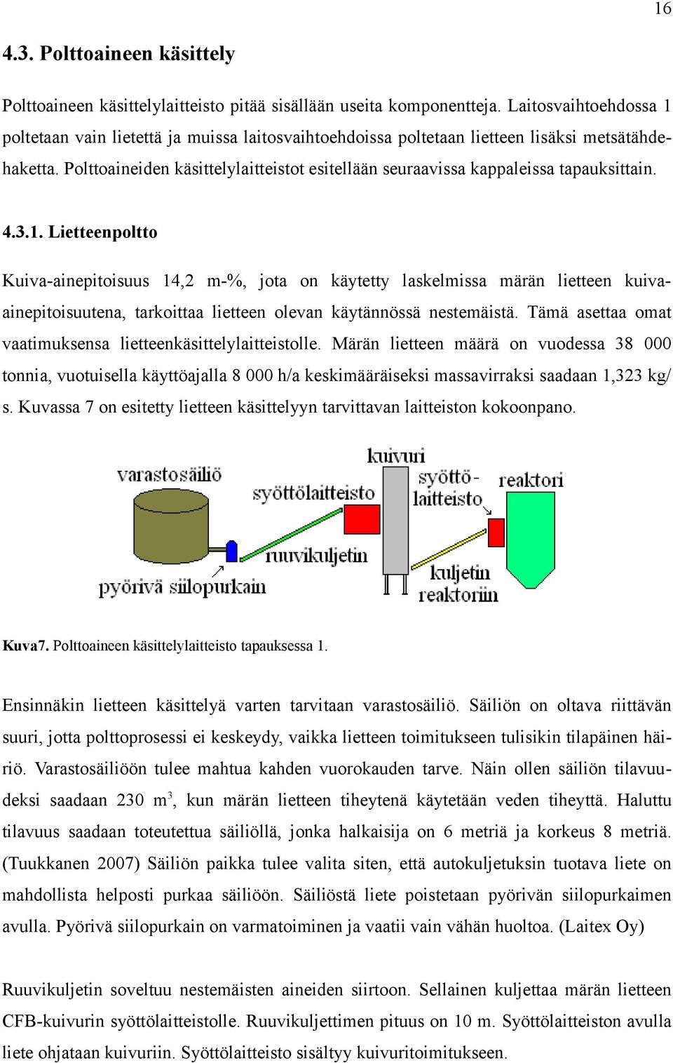 Polttoaineiden käsittelylaitteistot esitellään seuraavissa kappaleissa tapauksittain. 4.3.1.