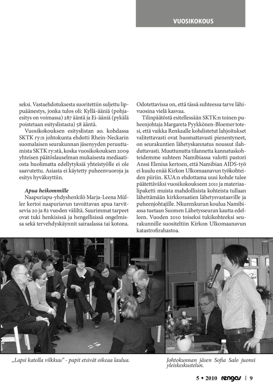 kohdassa SKTK ry:n johtokunta ehdotti Rhein-Neckarin suomalaisen seurakunnan jäsenyyden peruuttamista SKTK ry:stä, koska vuosikokouksen 2009 yhteisen päätöslauselman mukaisesta mediaatiosta