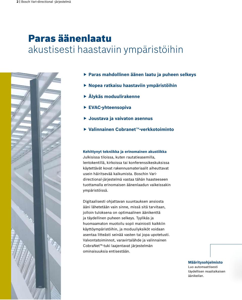 lentokentillä, kirkoissa tai konferenssikeskuksissa käytettävät kovat rakennusmateriaalit aiheuttavat usein häiritsevää kaikumista.