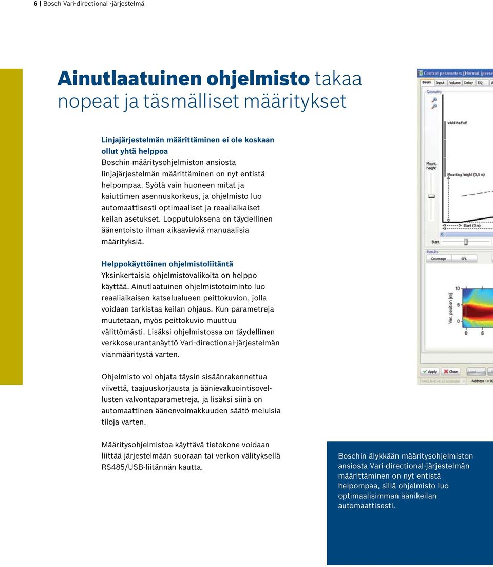 Syötä vain huoneen mitat ja kaiuttimen asennuskorkeus, ja ohjelmisto luo automaattisesti optimaaliset ja reaaliaikaiset keilan asetukset.