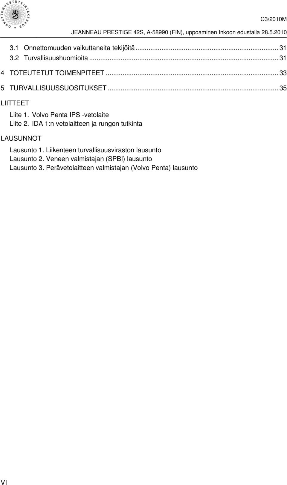 IDA 1:n vetolaitteen ja rungon tutkinta LAUSUNNOT Lausunto 1.