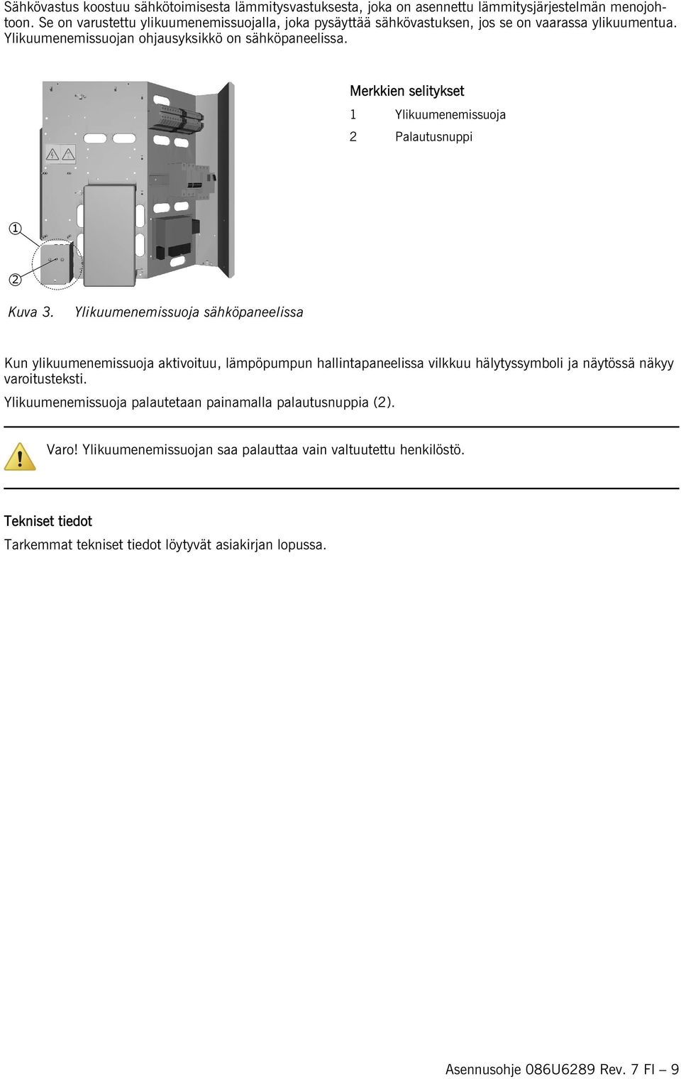 Merkkien selitykset Ylikuumenemissuoja 2 Palautusnuppi 2 Kuva 3.