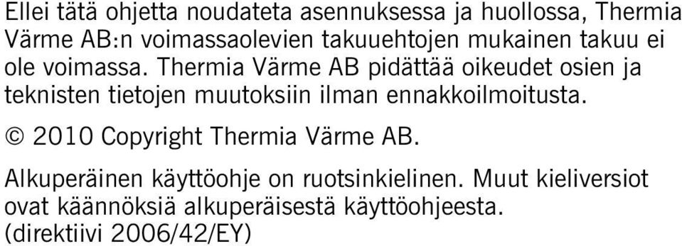 Thermia Värme AB pidättää oikeudet osien ja teknisten tietojen muutoksiin ilman ennakkoilmoitusta.