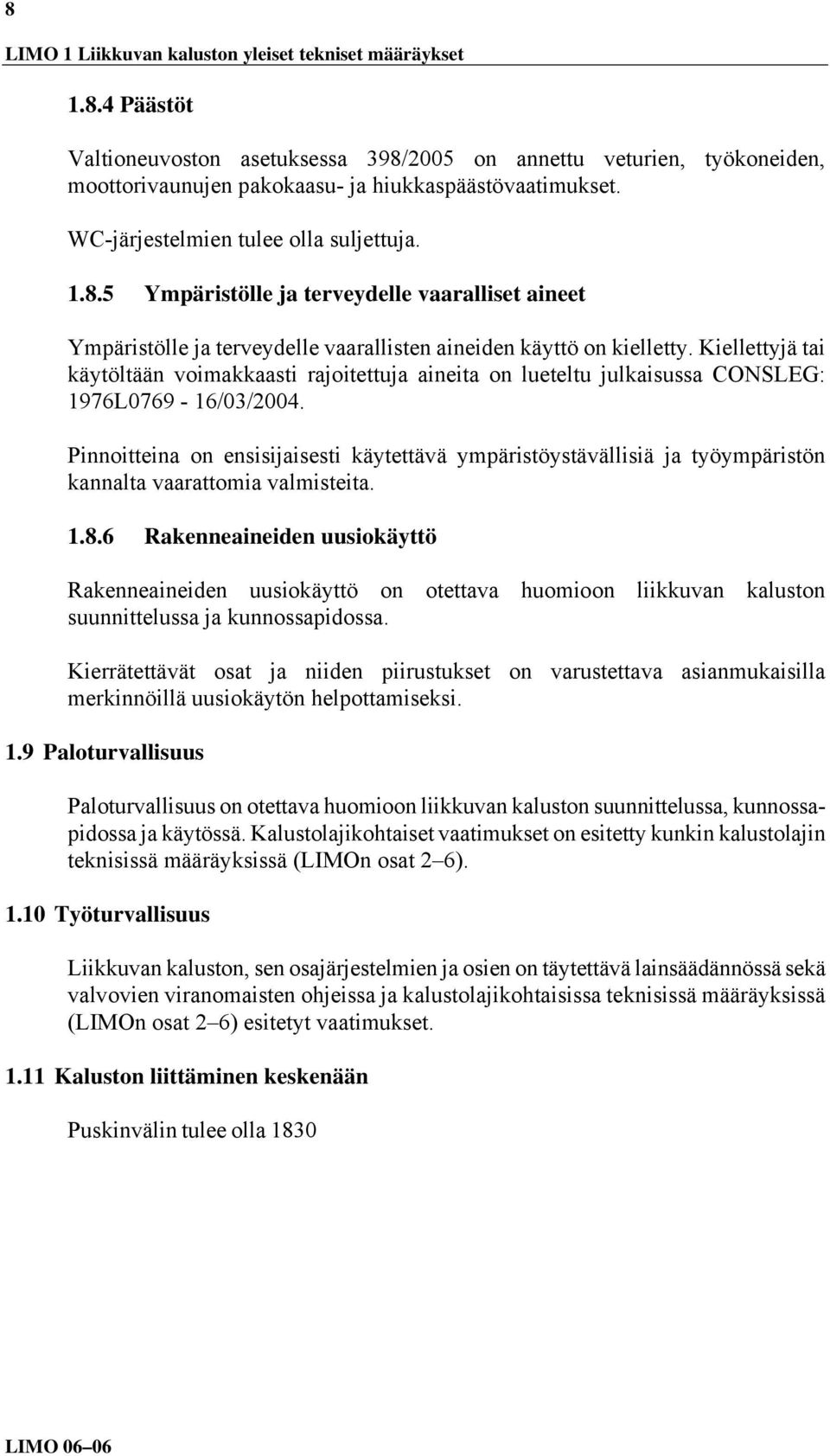 Kiellettyjä tai käytöltään voimakkaasti rajoitettuja aineita on lueteltu julkaisussa CONSLEG: 1976L0769-16/03/2004.