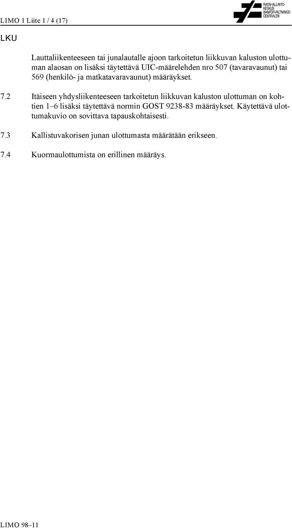 2 Itäiseen yhdysliikenteeseen tarkoitetun liikkuvan kaluston ulottuman on kohtien 1 6 lisäksi täytettävä normin GOST 9238-83