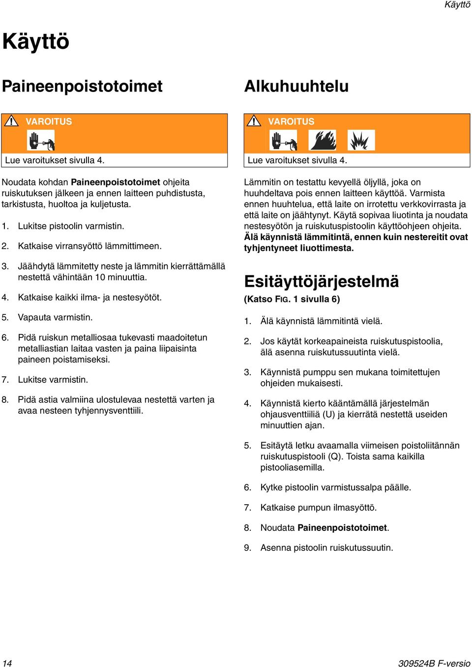 . Jäähdytä lämmitetty neste ja lämmitin kierrättämällä nestettä vähintään 0 minuuttia. 4. Katkaise kaikki ilma- ja nestesyötöt.. Vapauta varmistin. 6.