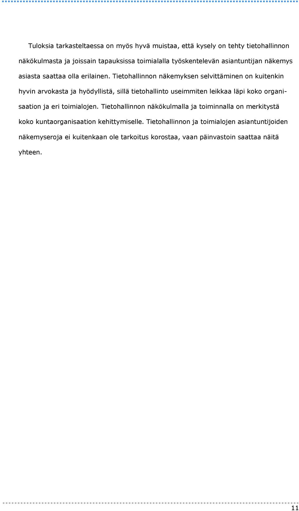 Tietohallinnon näkemyksen selvittäminen on kuitenkin hyvin arvokasta ja hyödyllistä, sillä tietohallinto useimmiten leikkaa läpi koko organisaation ja