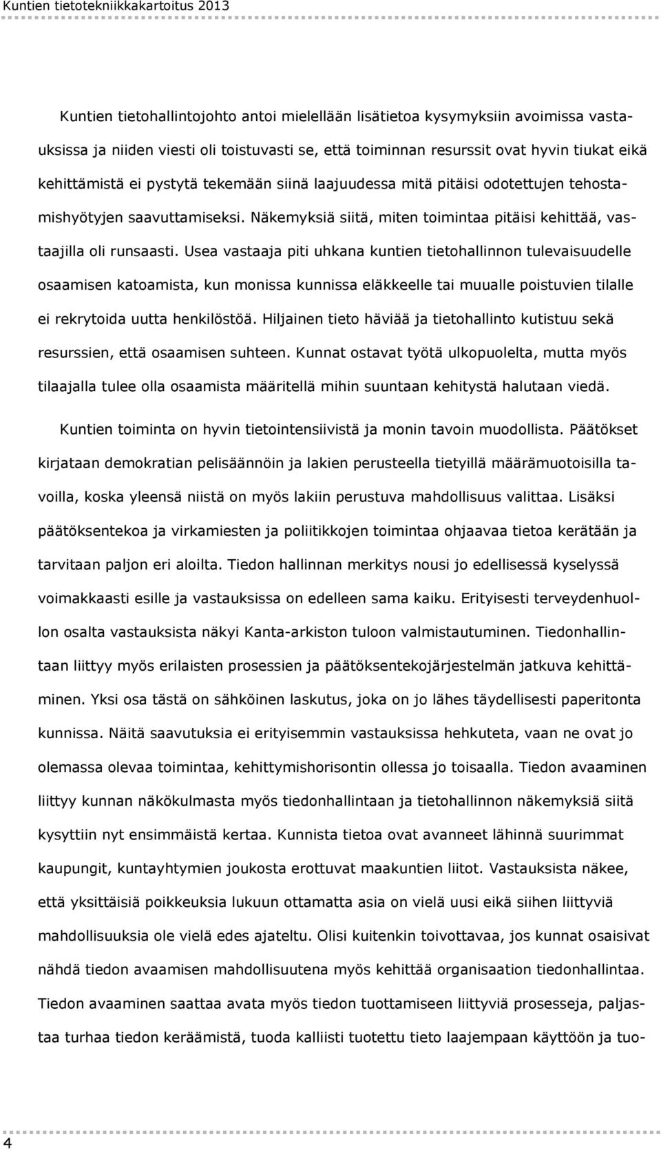 Näkemyksiä siitä, miten toimintaa pitäisi kehittää, vastaajilla oli runsaasti.
