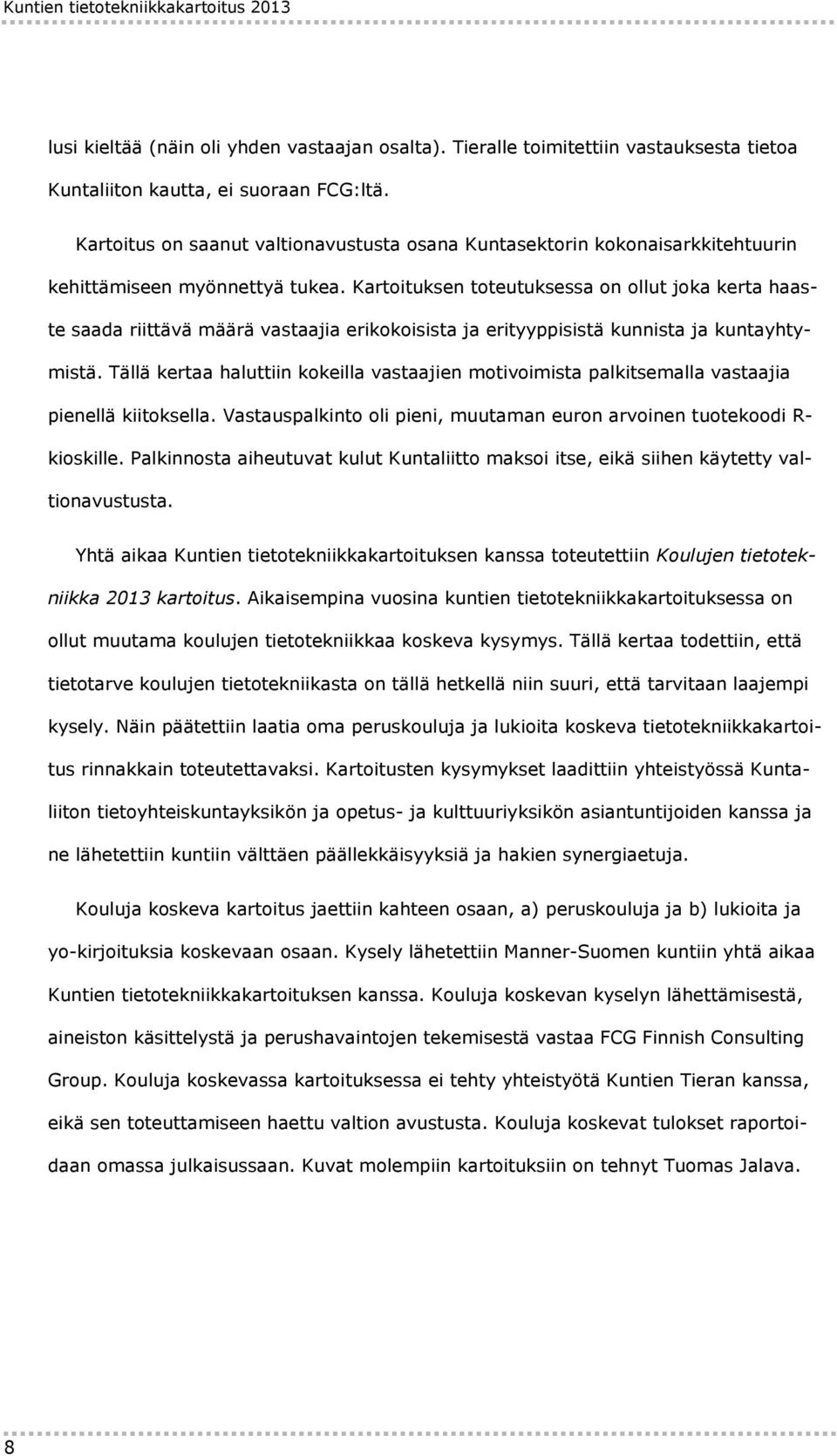 Kartoituksen toteutuksessa on ollut joka kerta haaste saada riittävä määrä vastaajia erikokoisista ja erityyppisistä kunnista ja kuntayhtymistä.