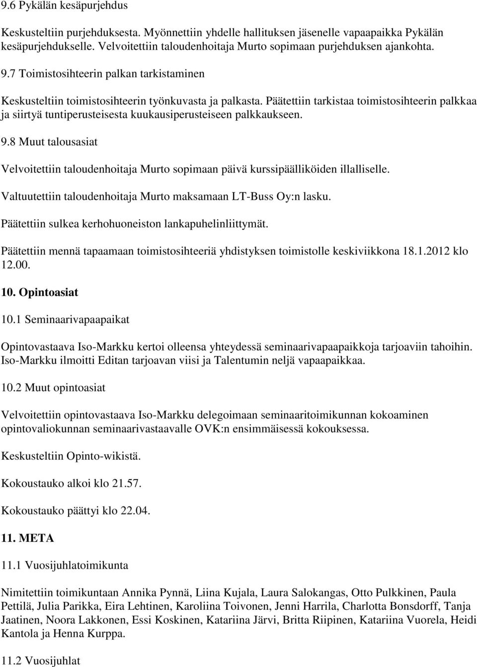 Päätettiin tarkistaa toimistosihteerin palkkaa ja siirtyä tuntiperusteisesta kuukausiperusteiseen palkkaukseen. 9.