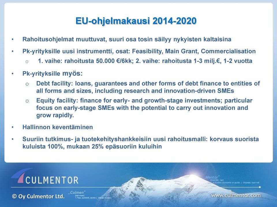 , 1-2 vuotta Pk-yrityksille myös: o o Debt facility: loans, guarantees and other forms of debt finance to entities of all forms and sizes, including research and innovation-driven SMEs