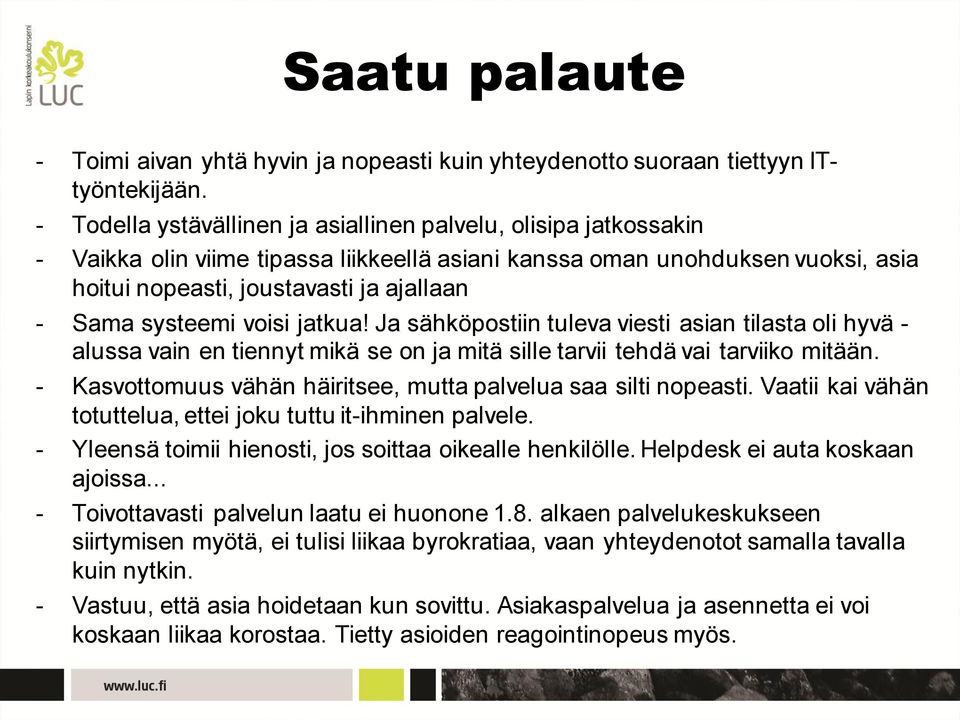 systeemi voisi jatkua! Ja sähköpostiin tuleva viesti asian tilasta oli hyvä - alussa vain en tiennyt mikä se on ja mitä sille tarvii tehdä vai tarviiko mitään.