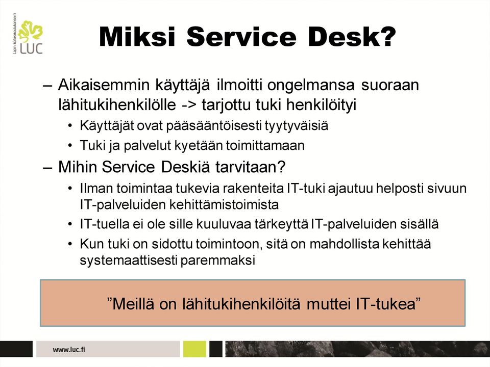 tyytyväisiä Tuki ja palvelut kyetään toimittamaan Mihin Service Deskiä tarvitaan?