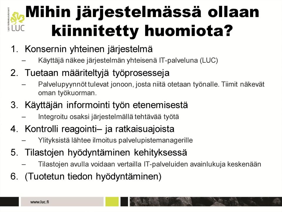 Käyttäjän informointi työn etenemisestä Integroitu osaksi järjestelmällä tehtävää työtä 4.