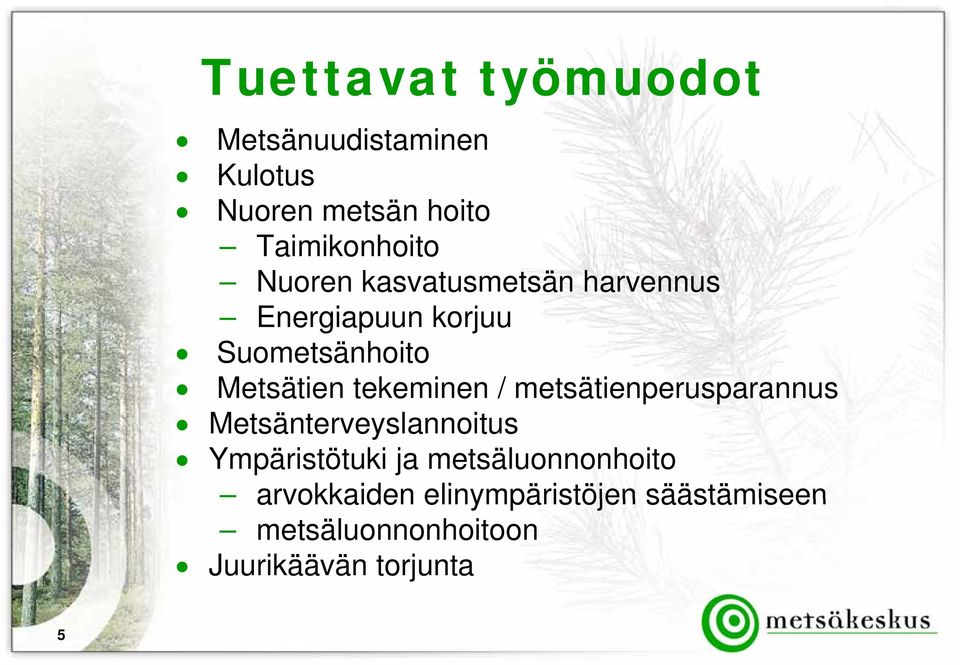 tekeminen / metsätienperusparannus Metsänterveyslannoitus t Ympäristötuki ja