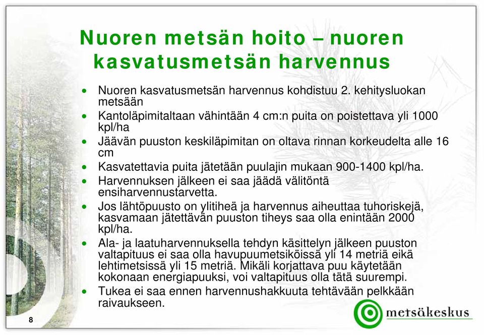 puulajin mukaan 900-1400 kpl/ha. Harvennuksen jälkeen ei saa jäädä välitöntä ensiharvennustarvetta.