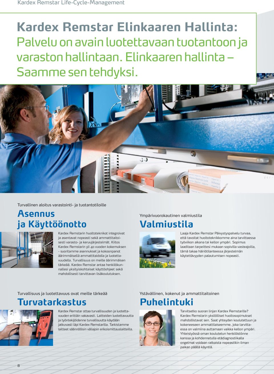 Kiitos Kardex Remstarin yli 40 vuoden kokemuksen - suoritamme asennukset ja kokoonpanot äärimmäisellä ammattitaidolla ja luotettavuudella. Turvallisuus on meille äärimmäisen tärkeää.