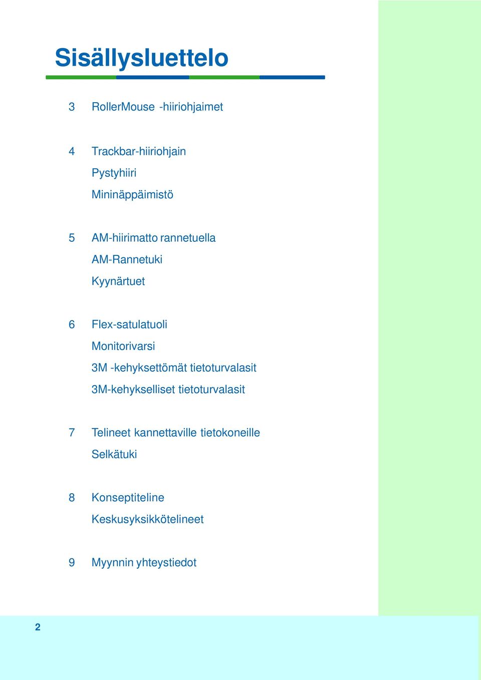 Monitorivarsi 3M -kehyksettömät tietoturvalasit 3M-kehykselliset tietoturvalasit 7