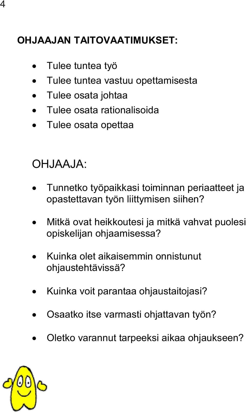 siihen? Mitkä ovat heikkoutesi ja mitkä vahvat puolesi opiskelijan ohjaamisessa?