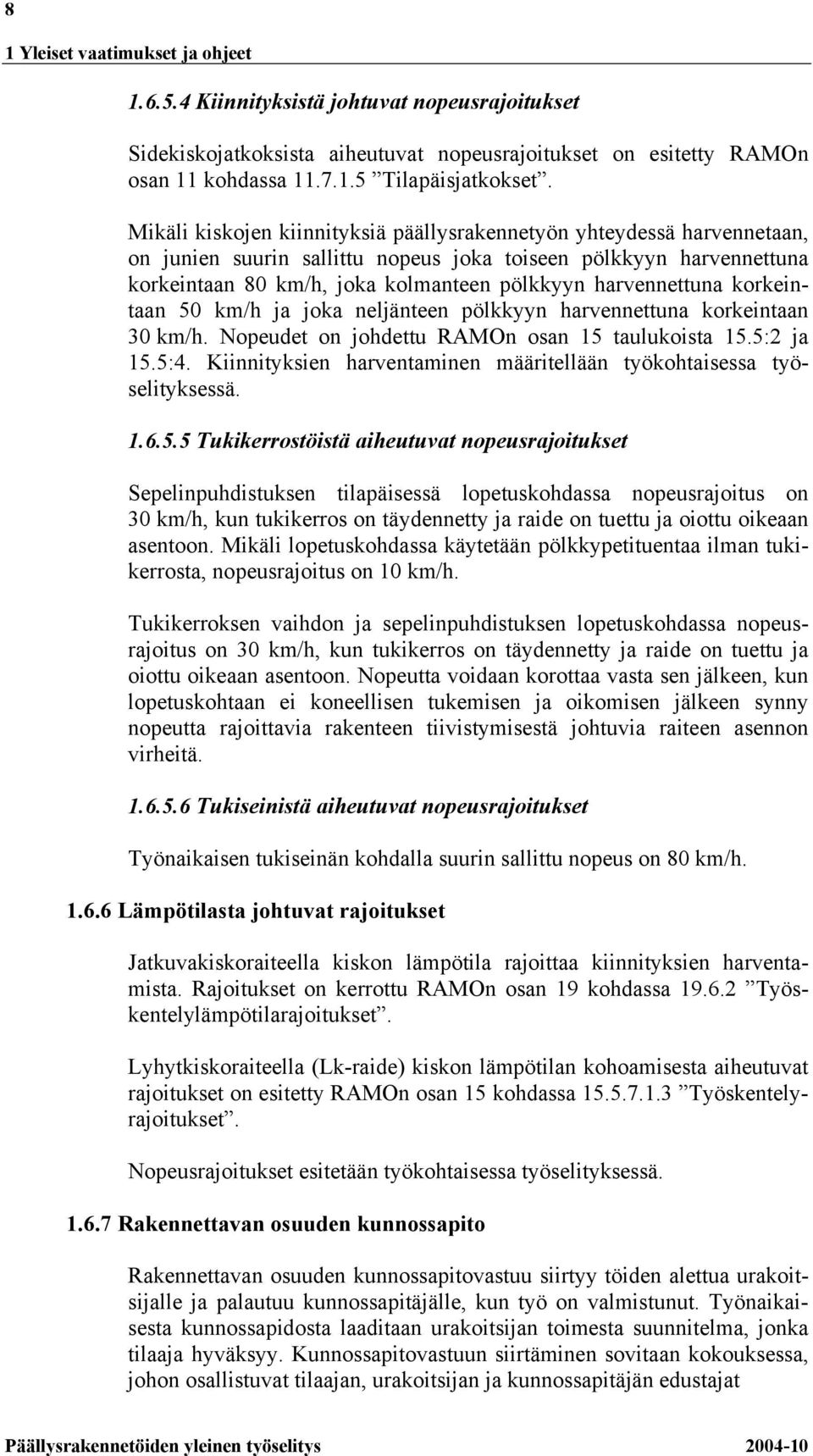 harvennettuna korkeintaan 50 km/h ja joka neljänteen pölkkyyn harvennettuna korkeintaan 30 km/h. Nopeudet on johdettu RAMOn osan 15 taulukoista 15.5:2 ja 15.5:4.