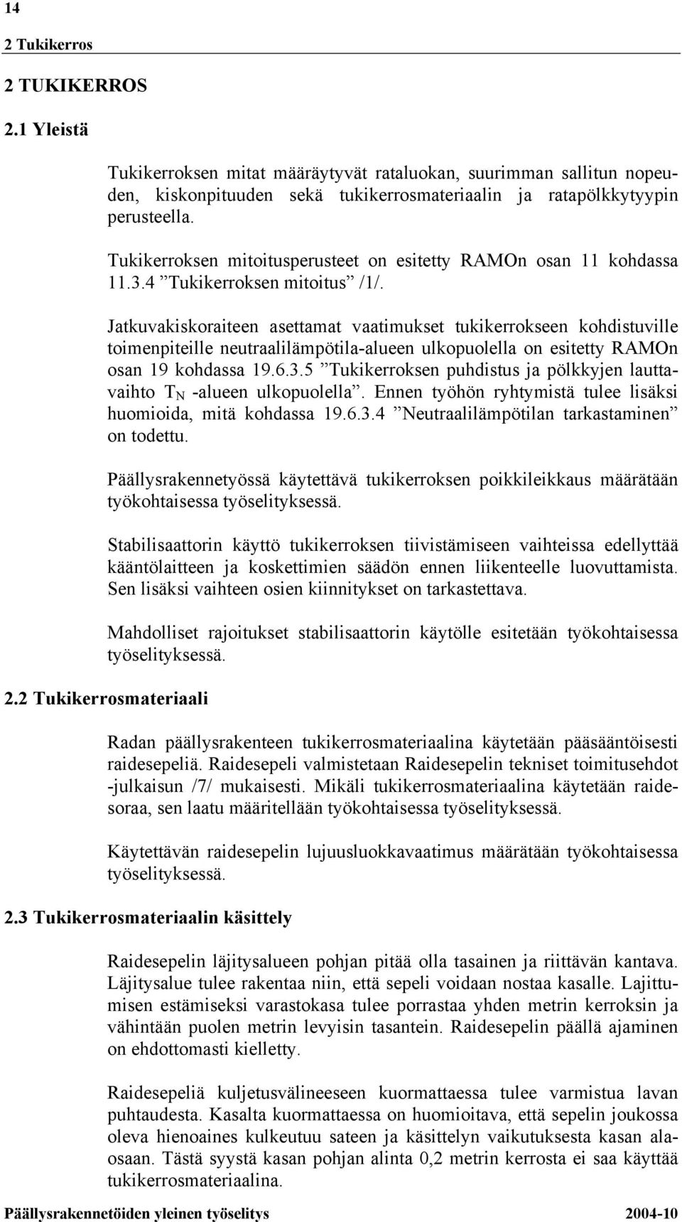 Jatkuvakiskoraiteen asettamat vaatimukset tukikerrokseen kohdistuville toimenpiteille neutraalilämpötila-alueen ulkopuolella on esitetty RAMOn osan 19 kohdassa 19.6.3.