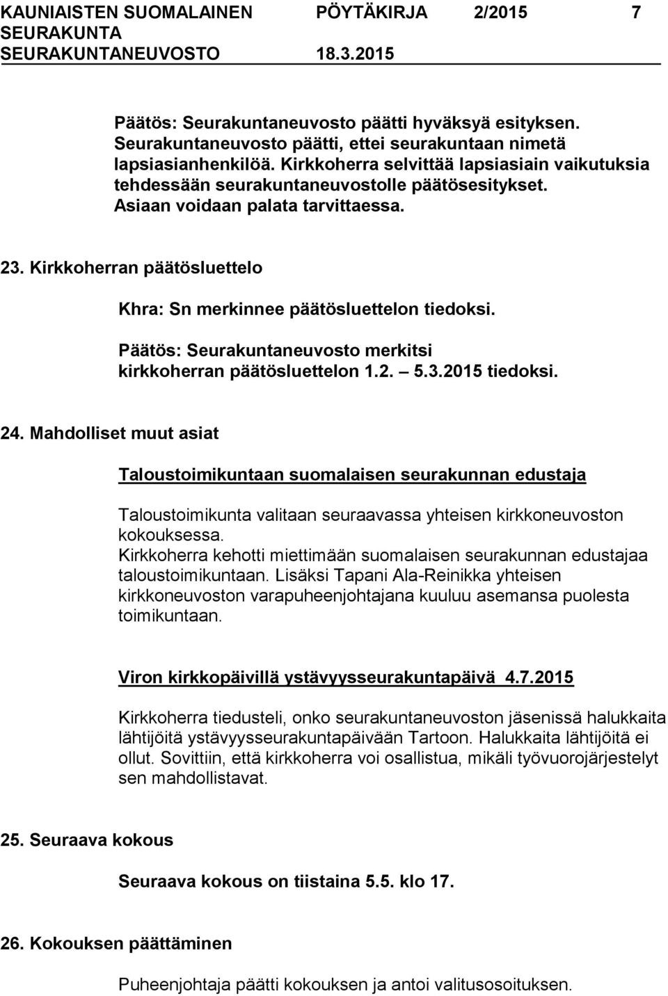 Kirkkoherran päätösluettelo Khra: Sn merkinnee päätösluettelon tiedoksi. Päätös: Seurakuntaneuvosto merkitsi kirkkoherran päätösluettelon 1.2. 5.3.2015 tiedoksi. 24.