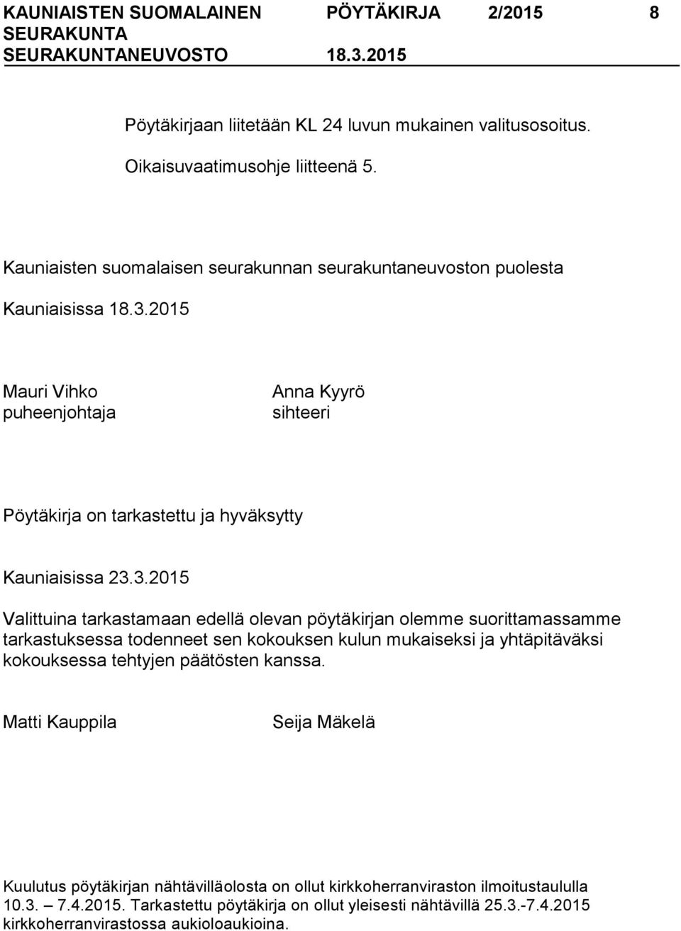 2015 Mauri Vihko puheenjohtaja Anna Kyyrö sihteeri Pöytäkirja on tarkastettu ja hyväksytty Kauniaisissa 23.